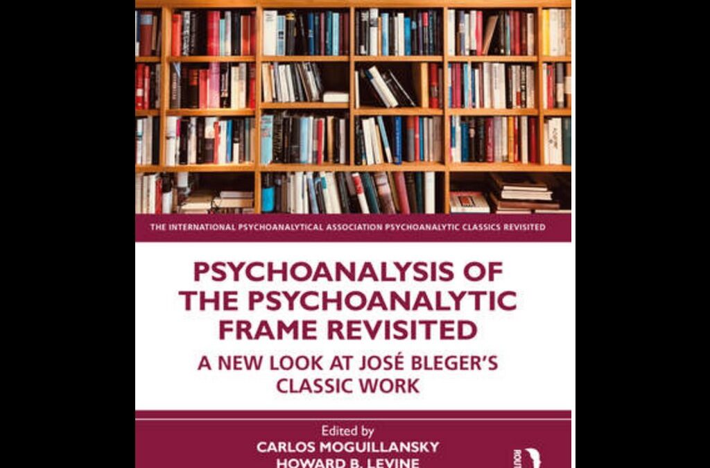 Psychoanalysis of the psychoanalytic frame revisited: a new look at José Bleger´s classic work