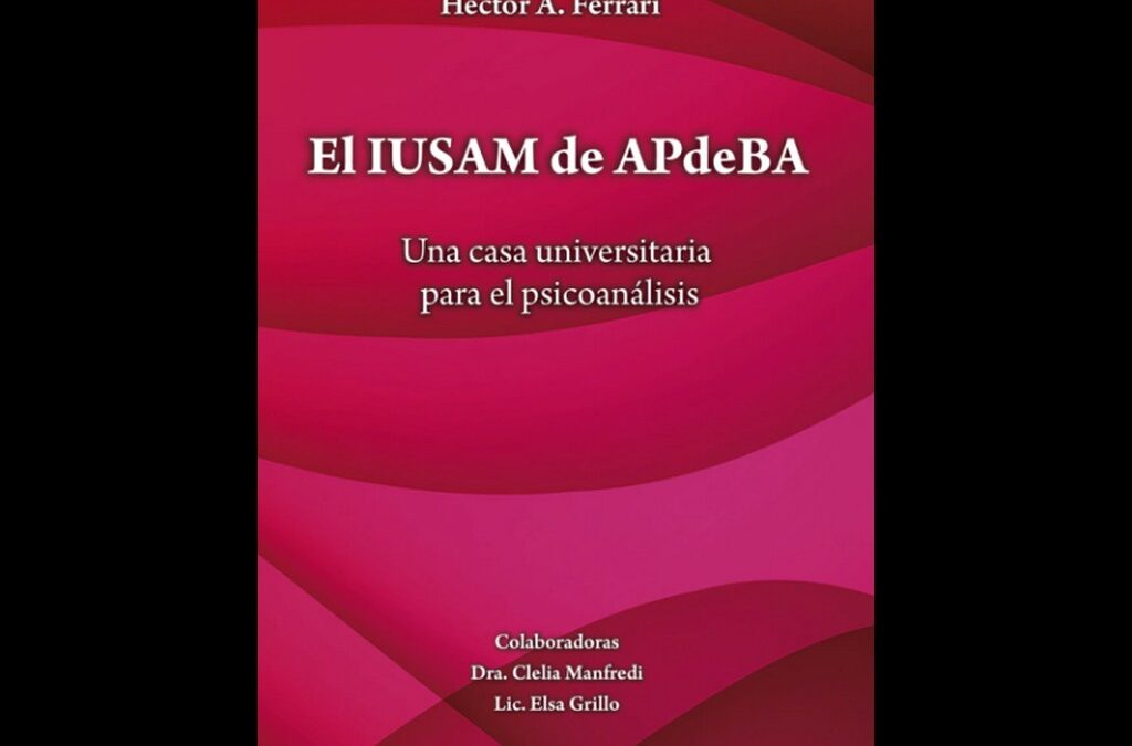 El IUSAM de APdeBA. Una casa universitaria para el psicoanálisis