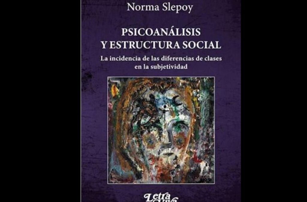 Psicoanálisis y estructura social: la incidencia de las diferencias de clases en la subjetividad, de Norma Slepoy