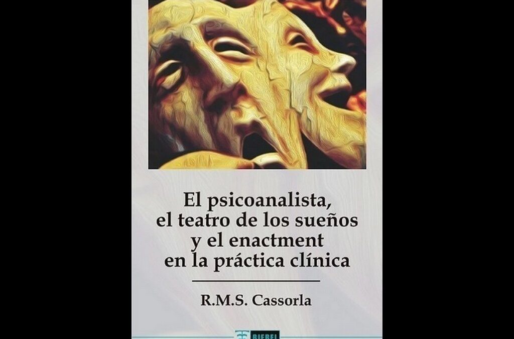El psicoanalista, el teatro de los sueños y el enactment en la práctica clínica, de Roosevelt Cassorla